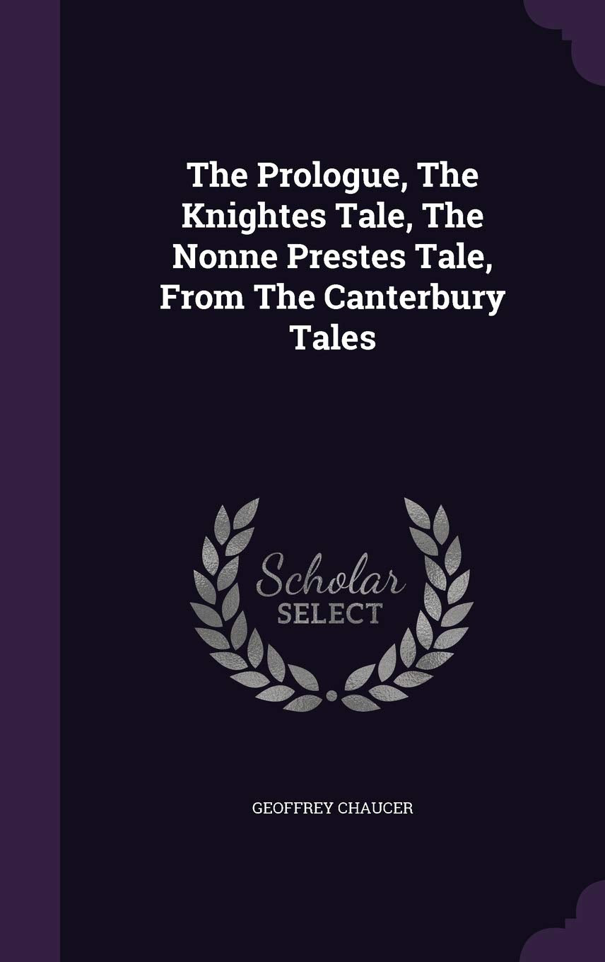 The Prologue, The Knightes Tale, The Nonne Prestes Tale, From The Canterbury Tales Contemporary literature