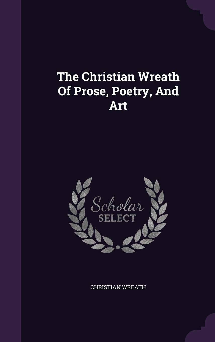 The Christian Wreath Of Prose, Poetry, And Art Politics & History