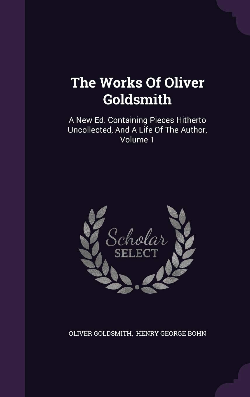 The Works Of Oliver Goldsmith: A New Ed. Containing Pieces Hitherto Uncollected, And A Life Of The Author, Volume 1 Memories