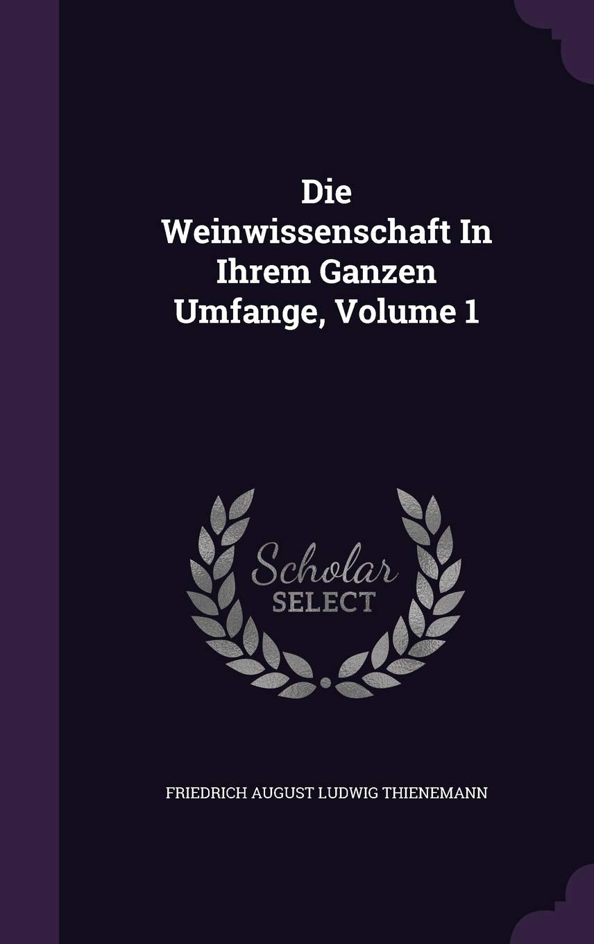 Die Weinwissenschaft in Ihrem Ganzen Umfange, Volume 1 Politics & History