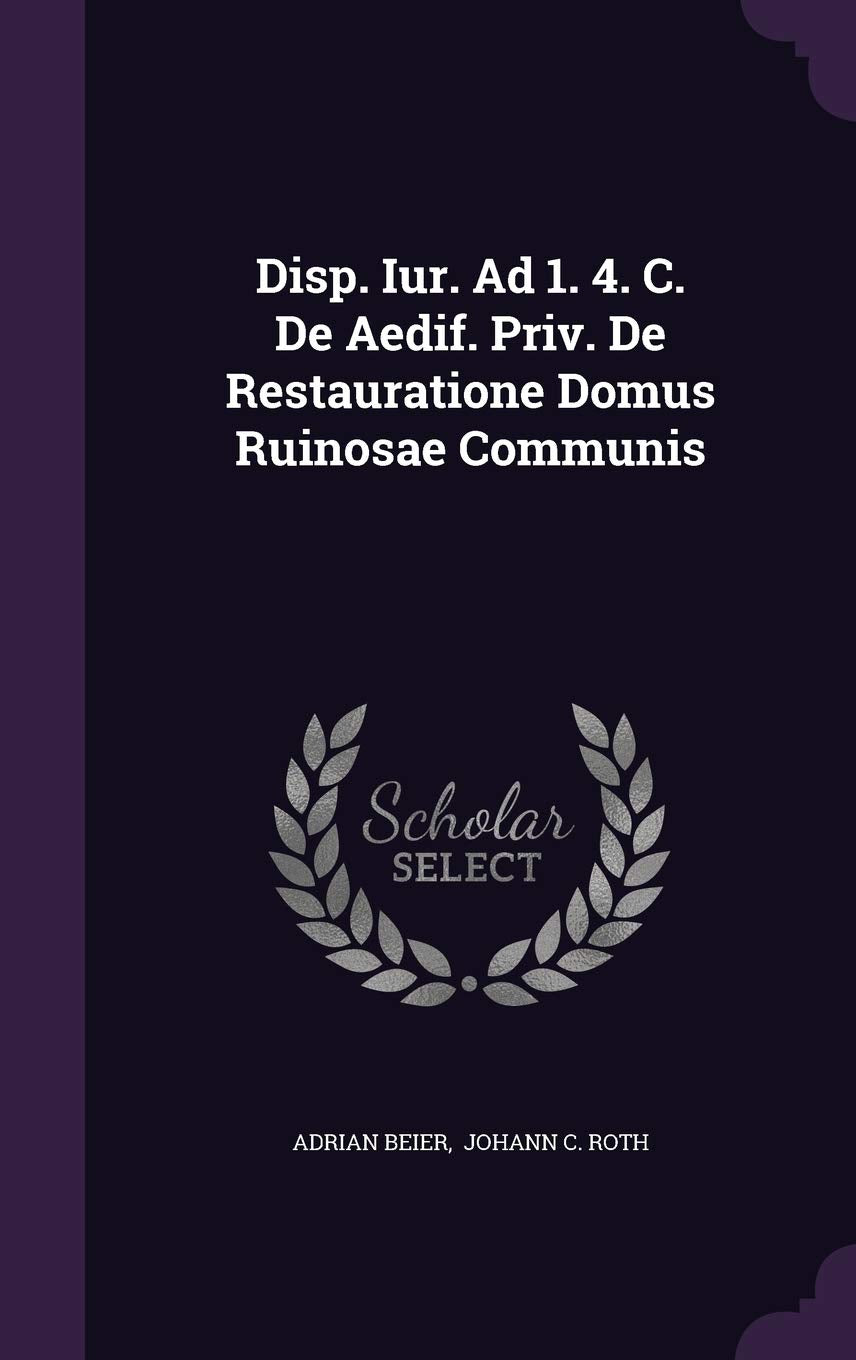 Disp. Iur. Ad 1. 4. C. de Aedif. Priv. de Restauratione Domus Ruinosae Communis Politics & History