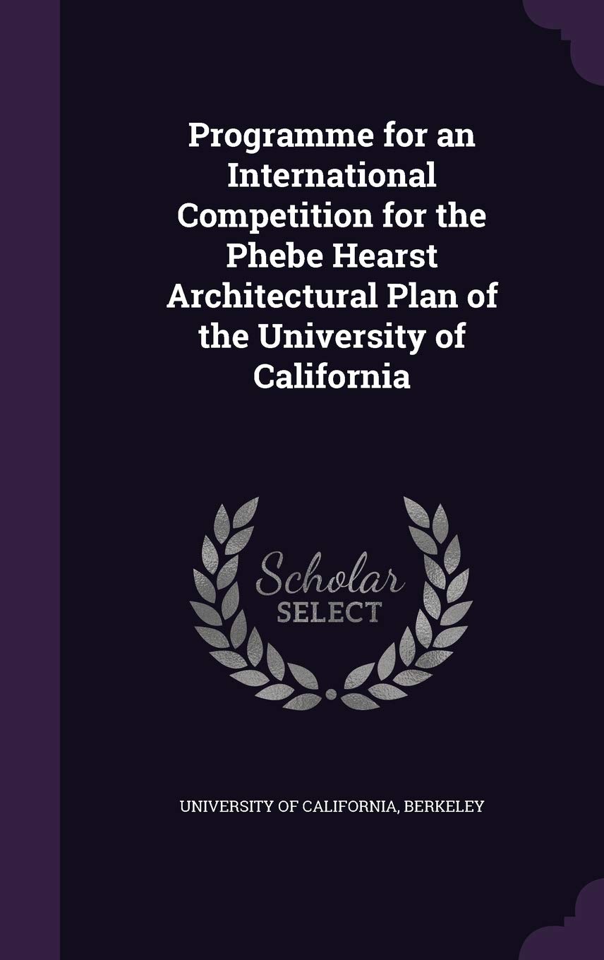Programme for an International Competition for the Phebe Hearst Architectural Plan of the University of California Politics & History