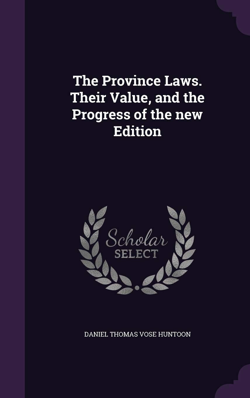 The Province Laws. Their Value, and the Progress of the new Edition Politics & History