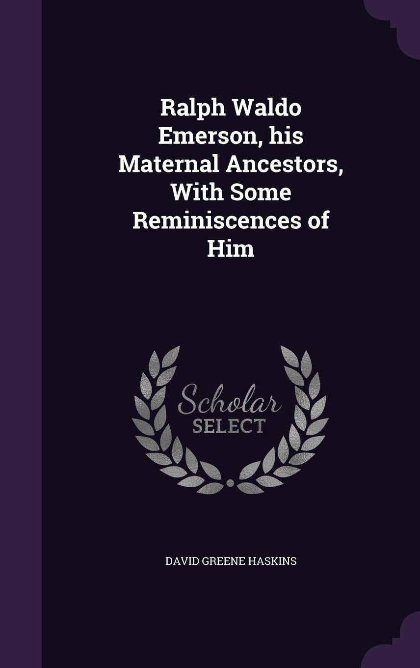 Ralph Waldo Emerson, His Maternal Ancestors, with Some Reminiscences of Him Contemporary literature