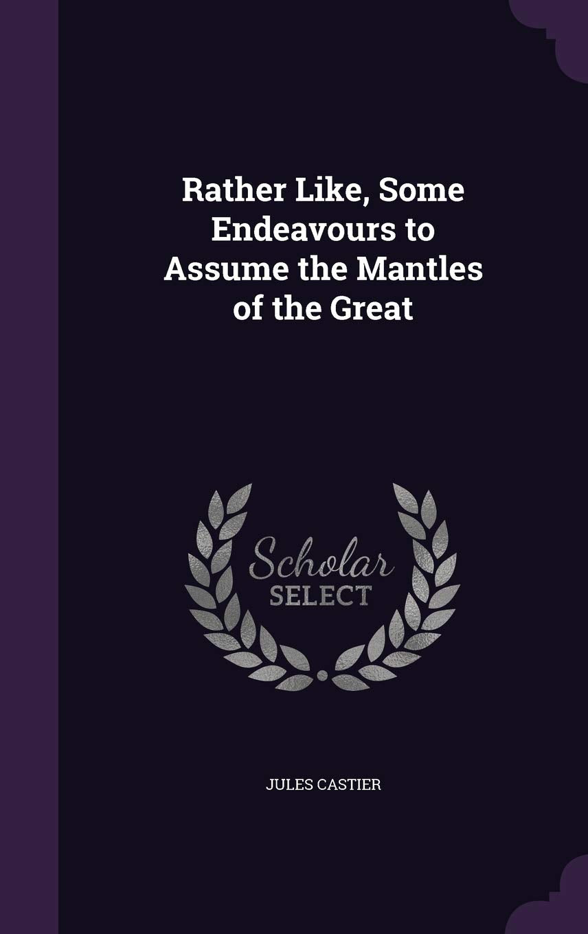 Rather Like, Some Endeavours to Assume the Mantles of the Great Politics & History