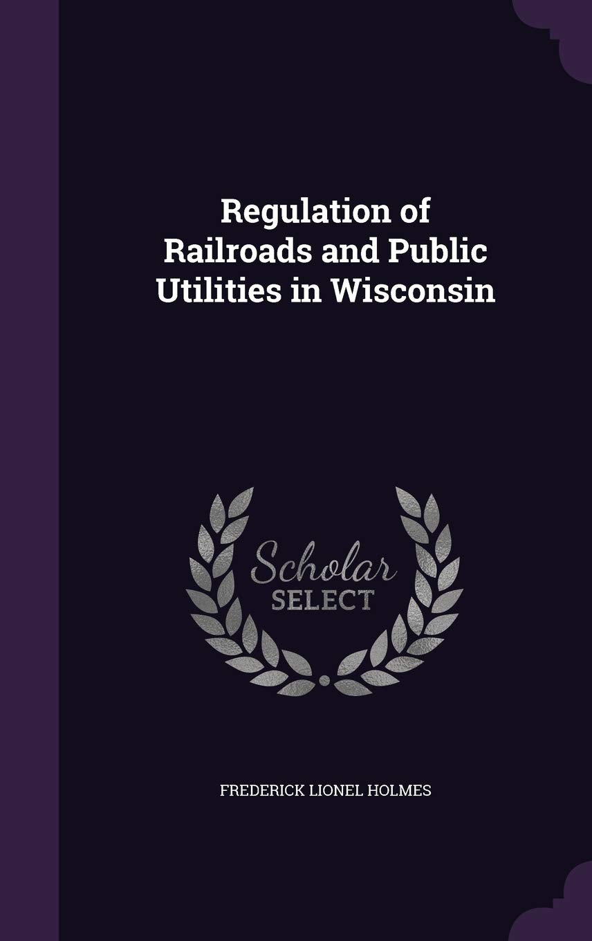 Regulation of Railroads and Public Utilities in Wisconsin Politics & History