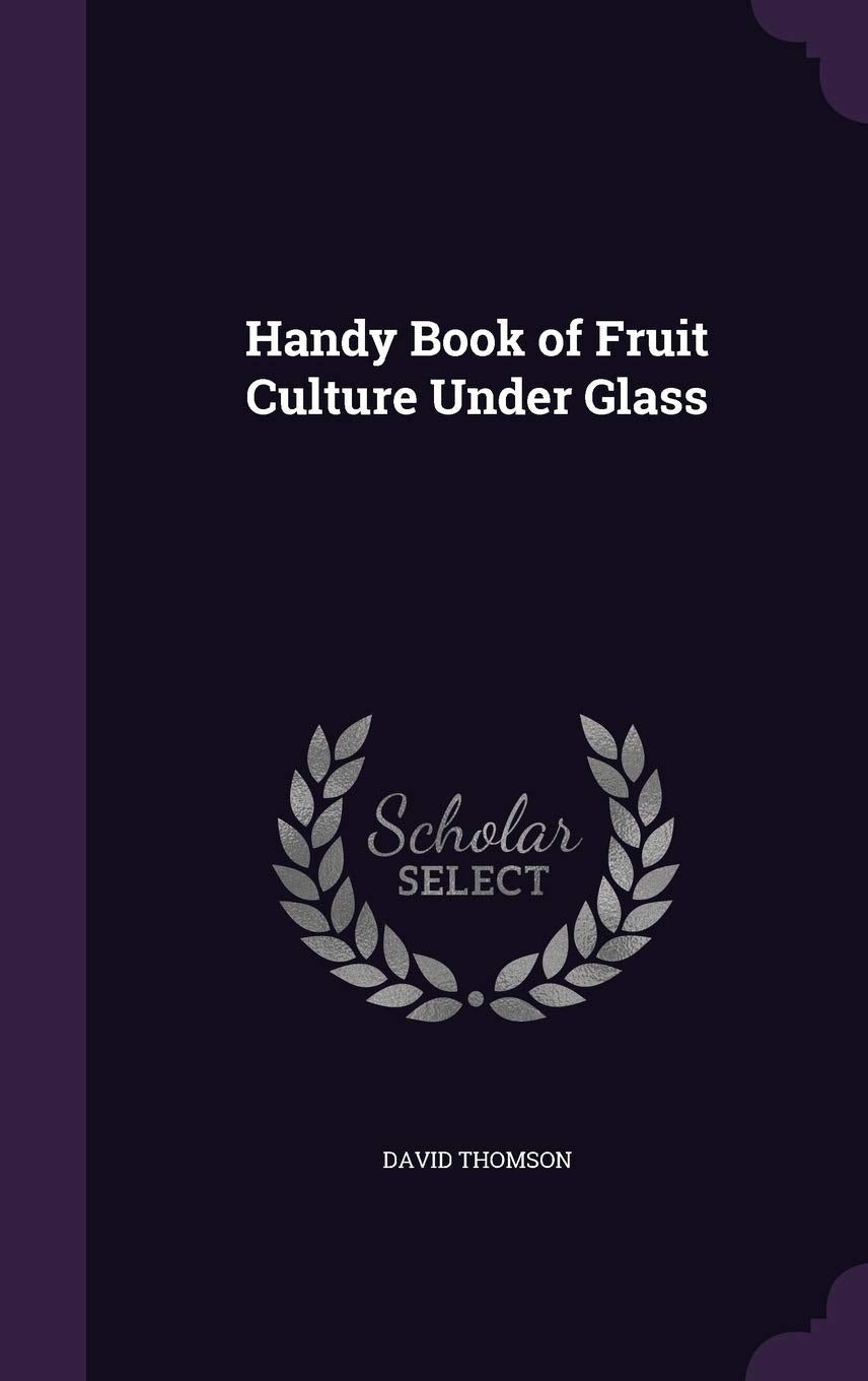 Handy Book of Fruit Culture Under Glass Politics & History