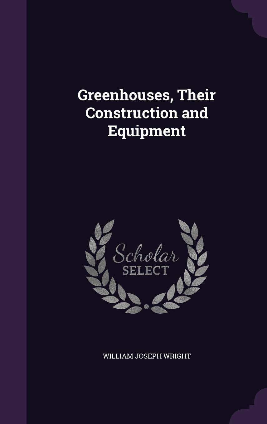 Greenhouses, Their Construction and Equipment Politics & History