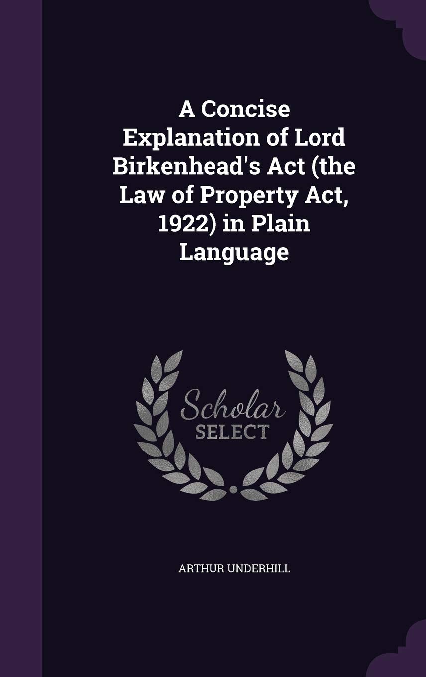 A Concise Explanation of Lord Birkenhead's ACT (the Law of Property ACT, 1922) in Plain Language Law