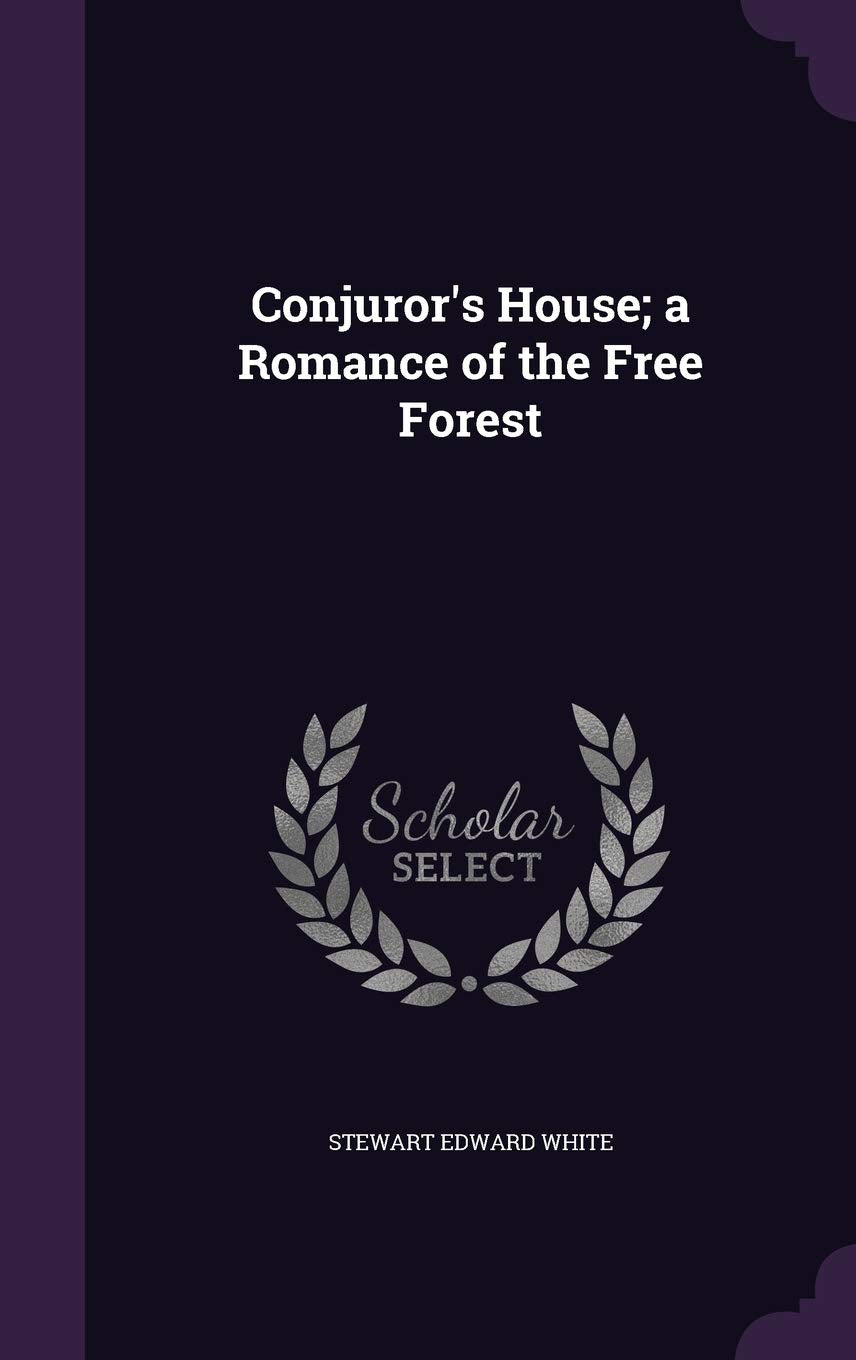 Conjuror's House; A Romance of the Free Forest Politics & History