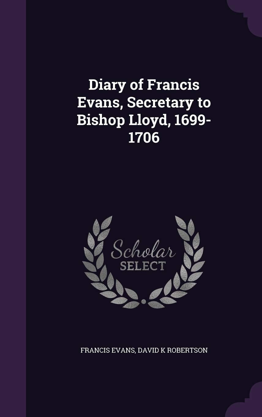 Diary of Francis Evans, Secretary to Bishop Lloyd, 1699-1706 Contemporary literature