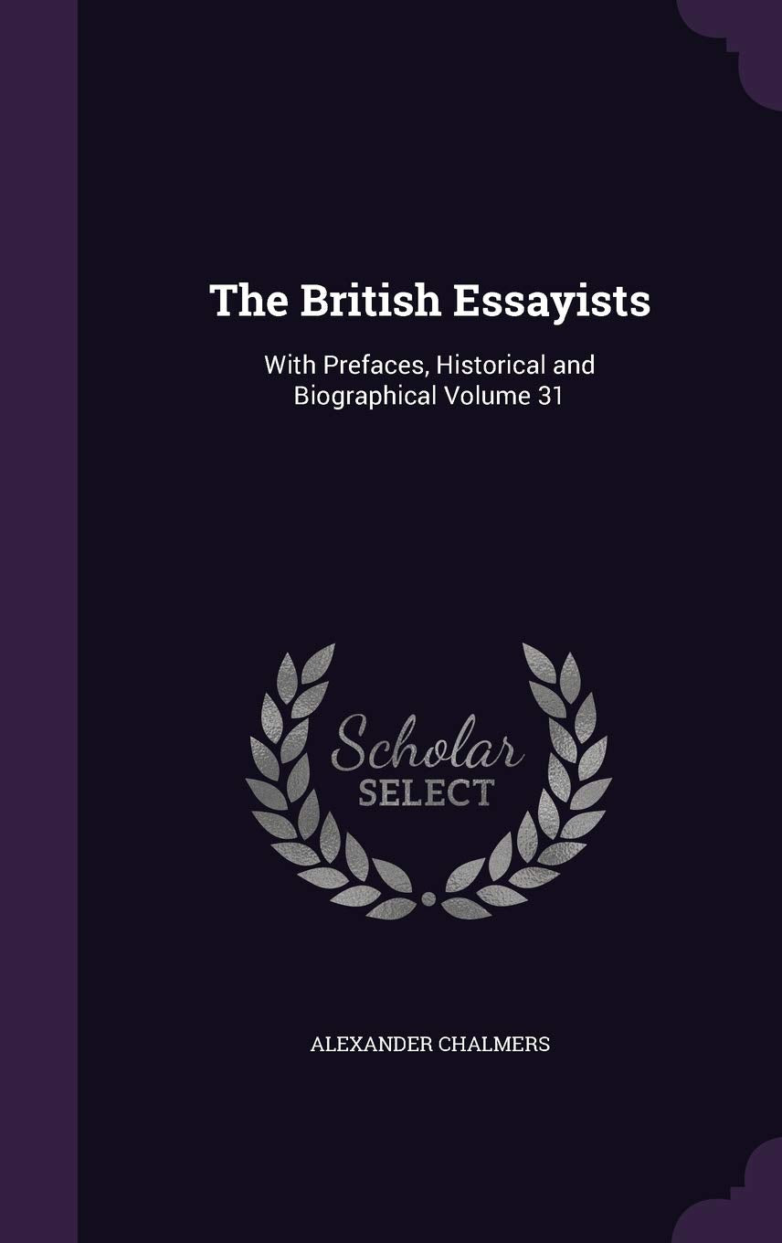 The British Essayists: With Prefaces, Historical and Biographical Volume 31 Contemporary literature