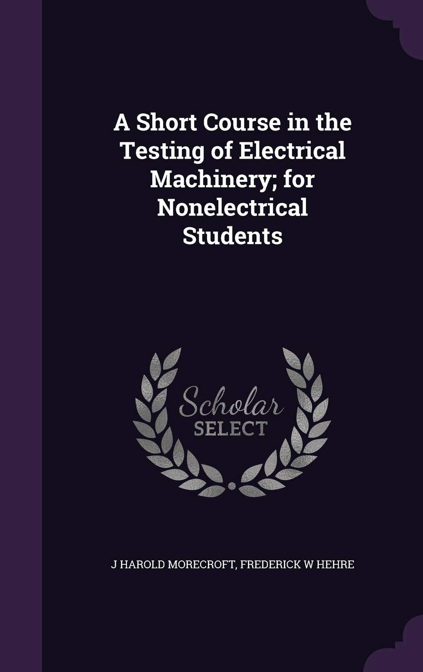 A Short Course in the Testing of Electrical Machinery; for Nonelectrical Students Politics & History