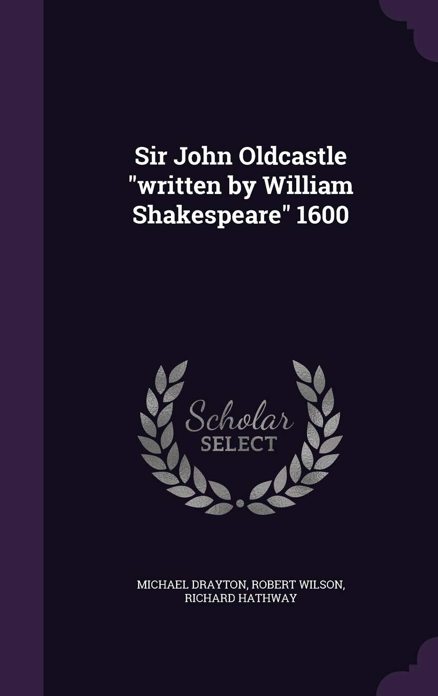 Sir John Oldcastle "written by William Shakespeare" 1600 Politics & History
