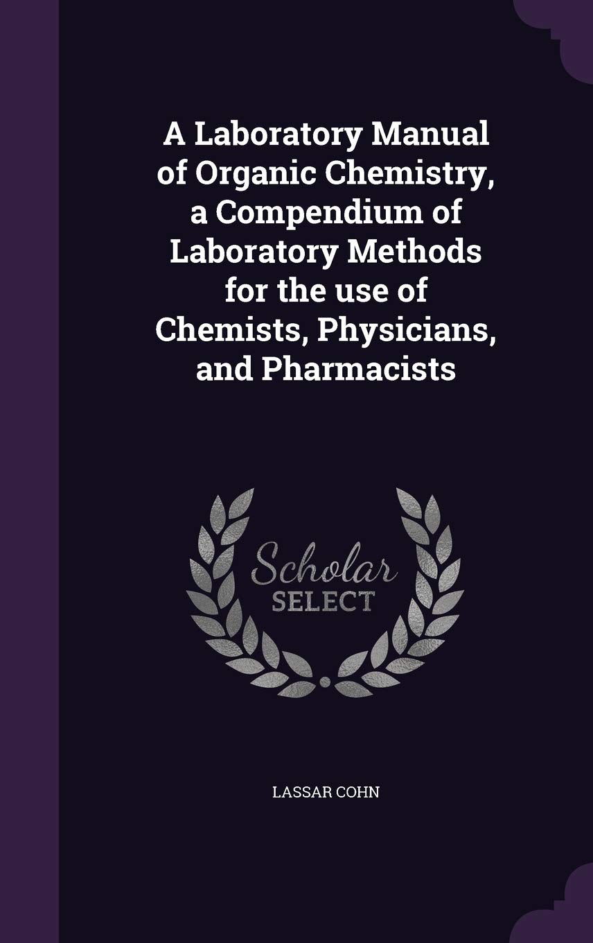 A Laboratory Manual of Organic Chemistry, a Compendium of Laboratory Methods for the use of Chemists, Physicians, and Pharmacists Politics & History