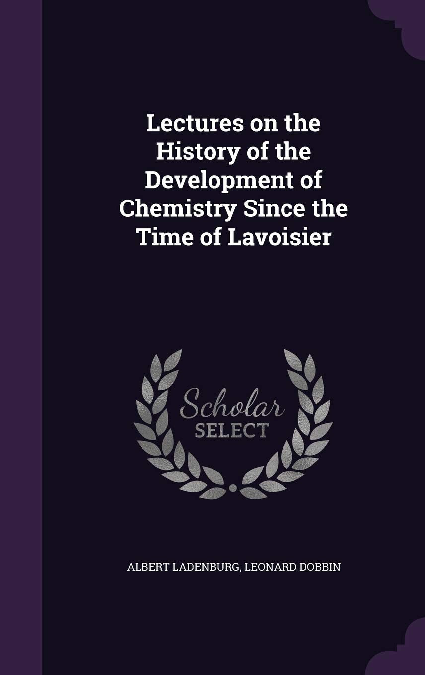 Lectures on the History of the Development of Chemistry Since the Time of Lavoisier Politics & History