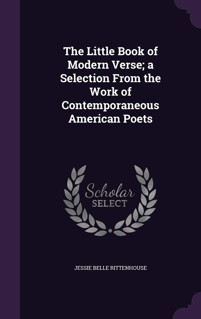 The Little Book of Modern Verse; a Selection From the Work of Contemporaneous American Poets Poetry