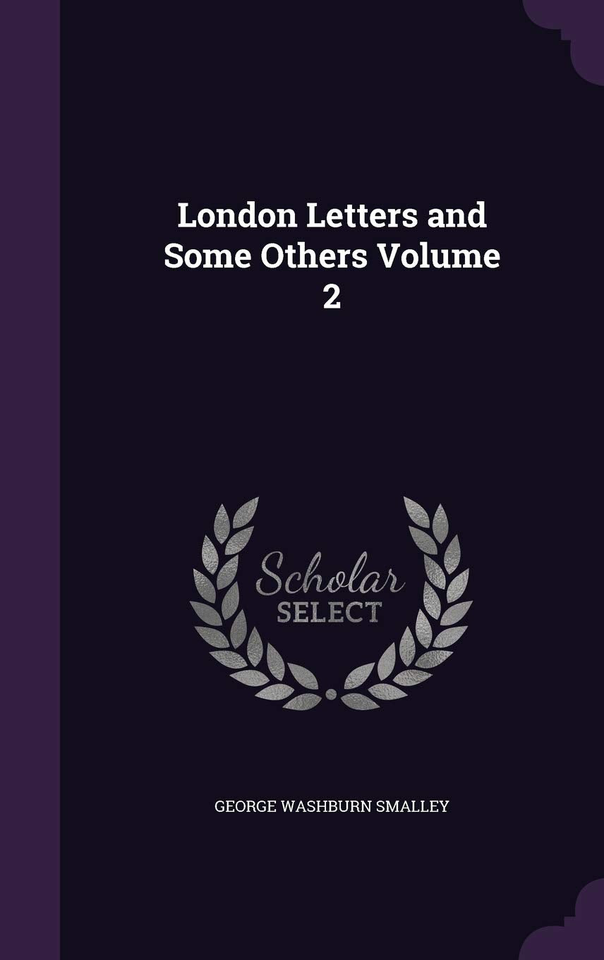 London Letters and Some Others Volume 2 Politics & History