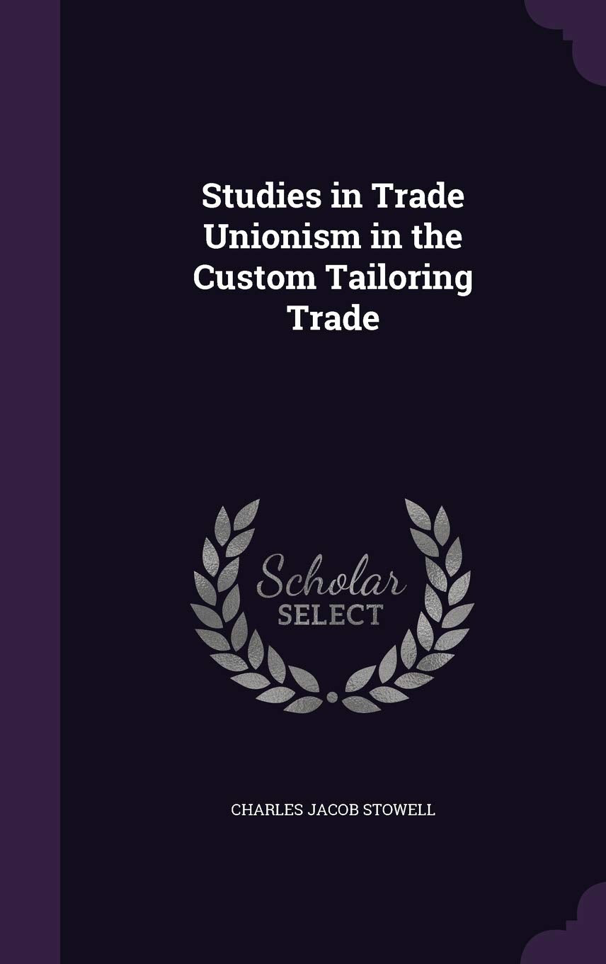 Studies in Trade Unionism in the Custom Tailoring Trade Politics & History