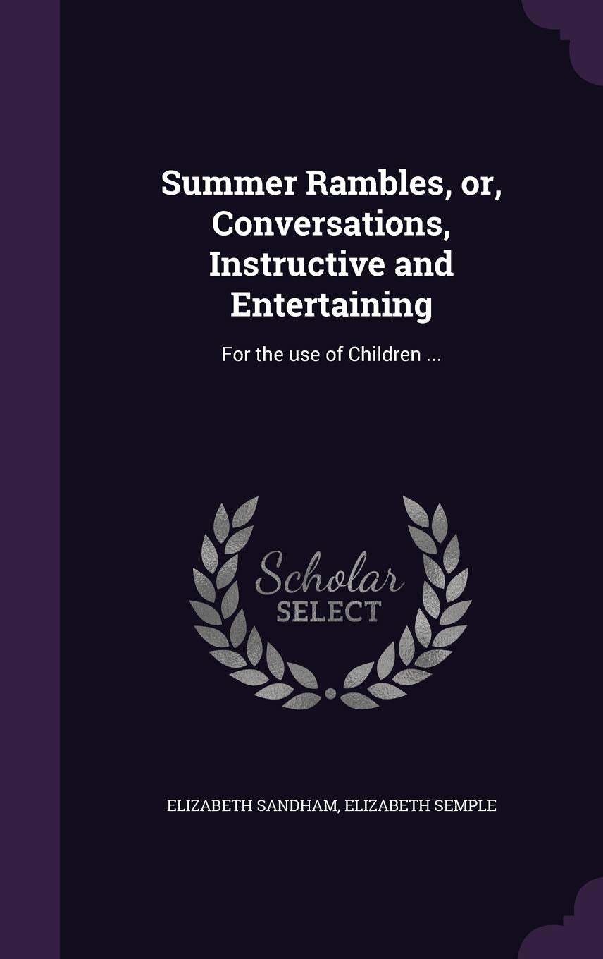 Summer Rambles, or, Conversations, Instructive and Entertaining: For the use of Children ... Politics & History