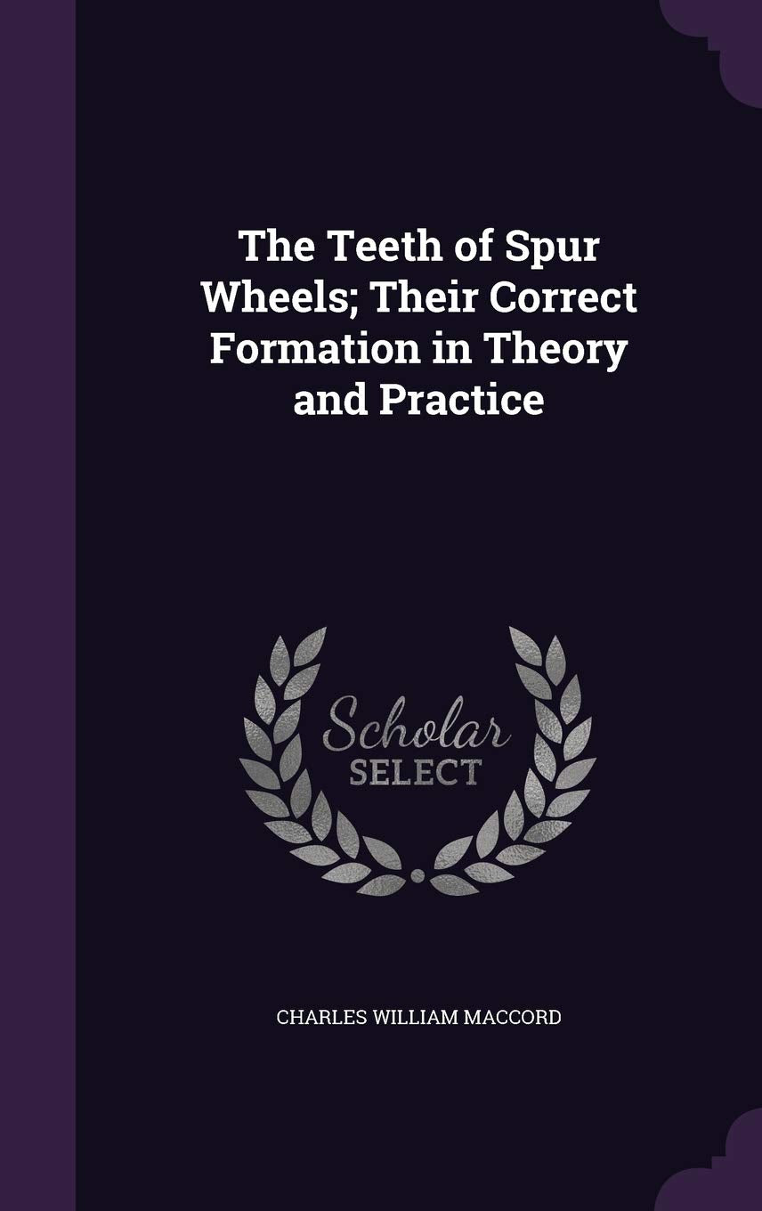 The Teeth of Spur Wheels; Their Correct Formation in Theory and Practice Politics & History