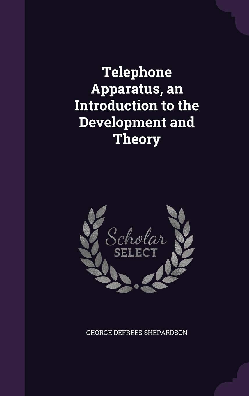 Telephone Apparatus, an Introduction to the Development and Theory Politics & History