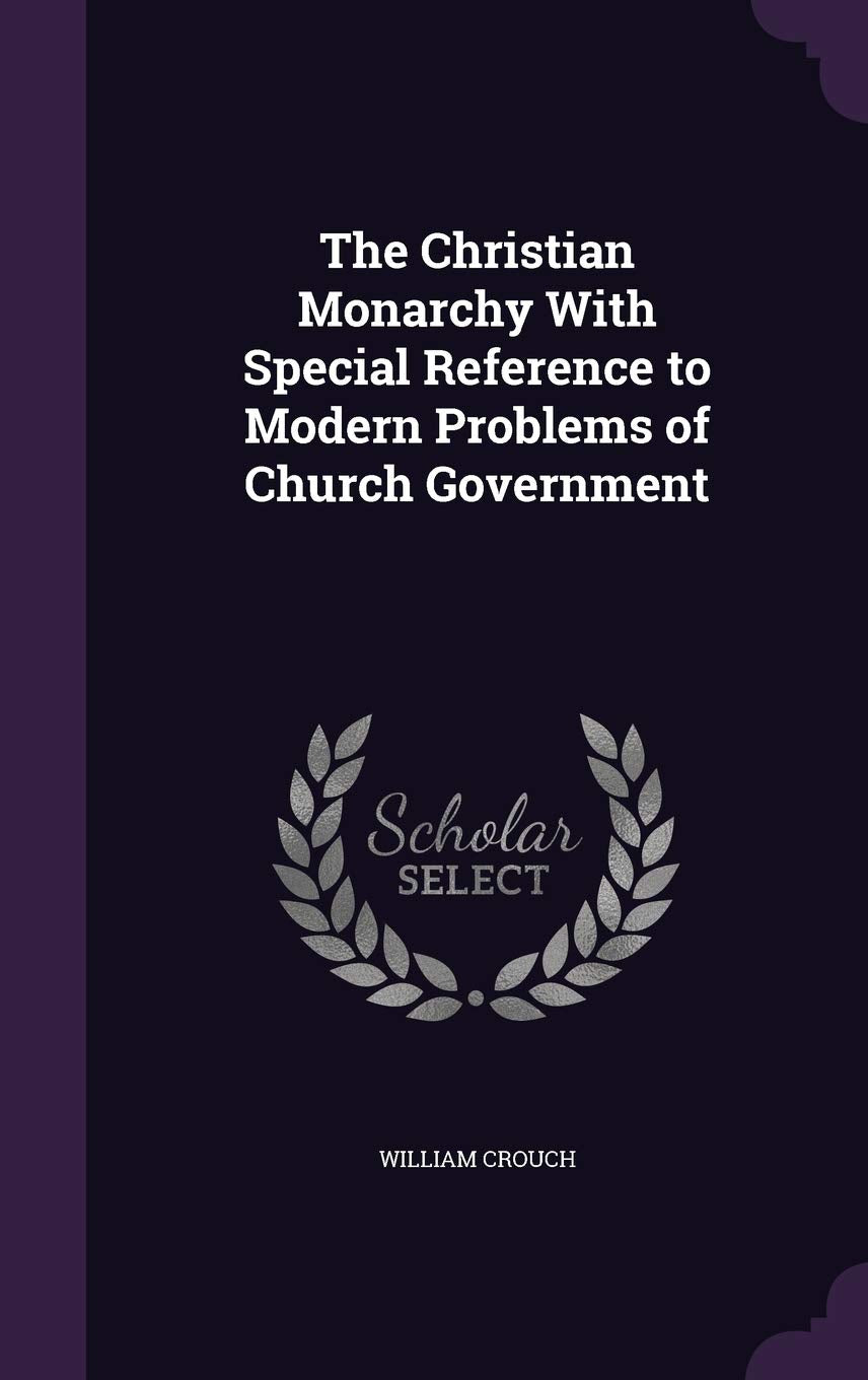 The Christian Monarchy With Special Reference to Modern Problems of Church Government Contemporary literature
