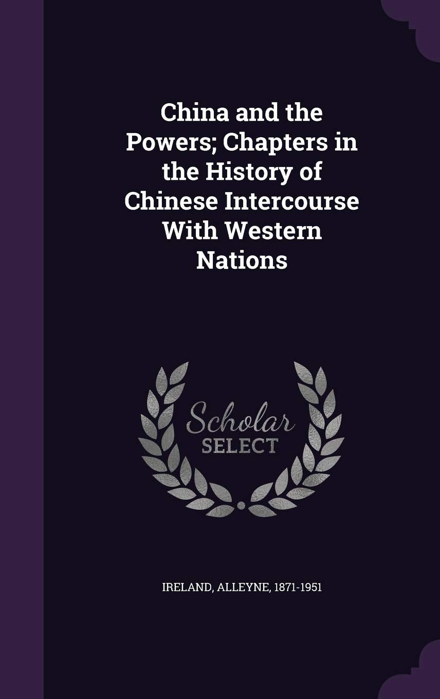 China and the Powers; Chapters in the History of Chinese Intercourse With Western Nations Politics & History
