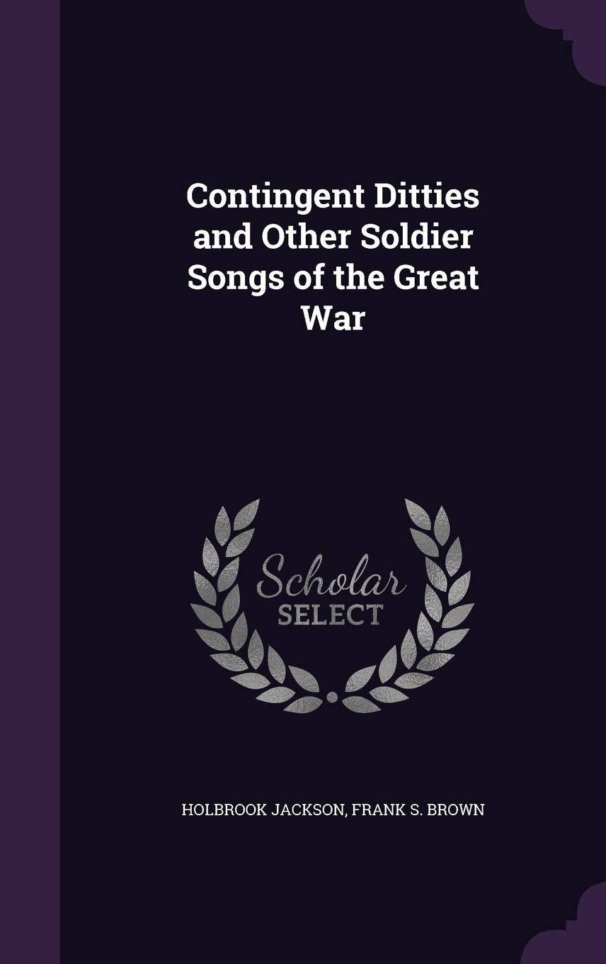 Contingent Ditties and Other Soldier Songs of the Great War Politics & History