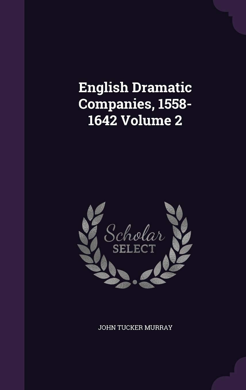 English Dramatic Companies, 1558-1642 Volume 2 Politics & History