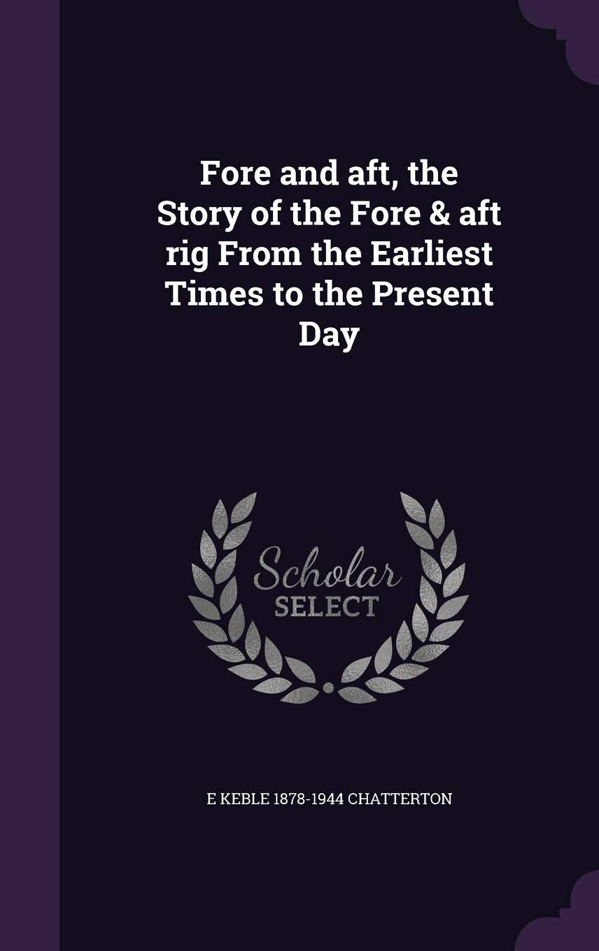 Fore and Aft, the Story of the Fore & Aft Rig from the Earliest Times to the Present Day Politics & History