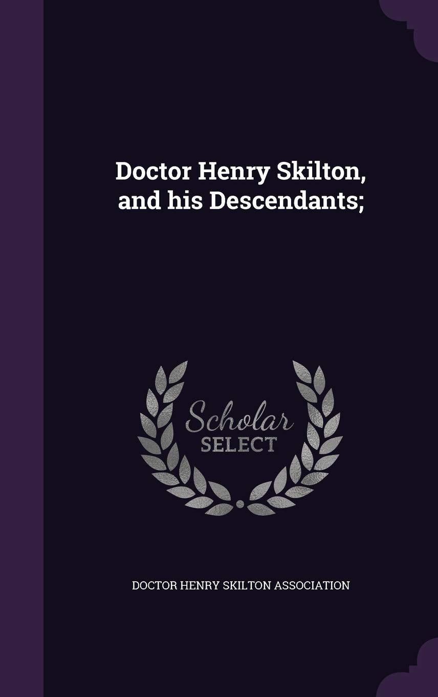 Doctor Henry Skilton, and his Descendants; Politics & History