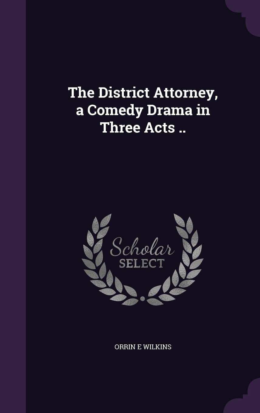 The District Attorney, a Comedy Drama in Three Acts .. Politics & History