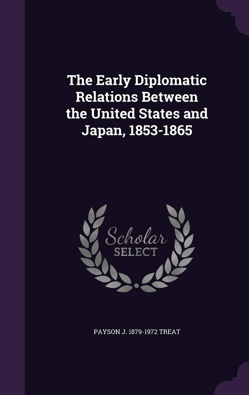 The Early Diplomatic Relations Between the United States and Japan, 1853-1865 Law