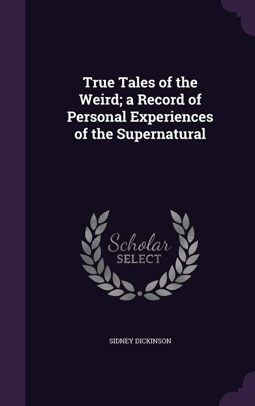 True Tales of the Weird; a Record of Personal Experiences of the Supernatural Politics & History