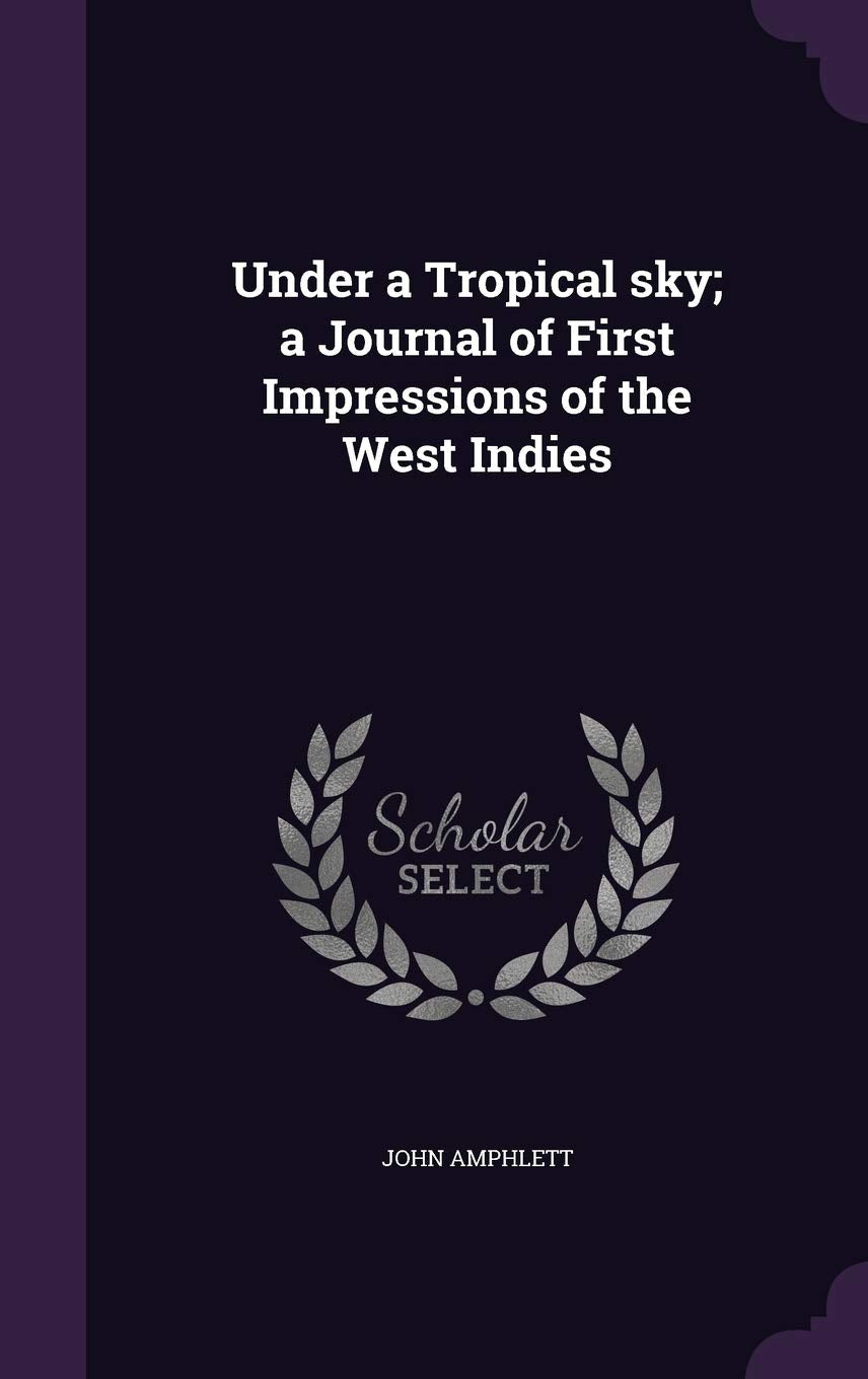 Under a Tropical sky; a Journal of First Impressions of the West Indies Politics & History
