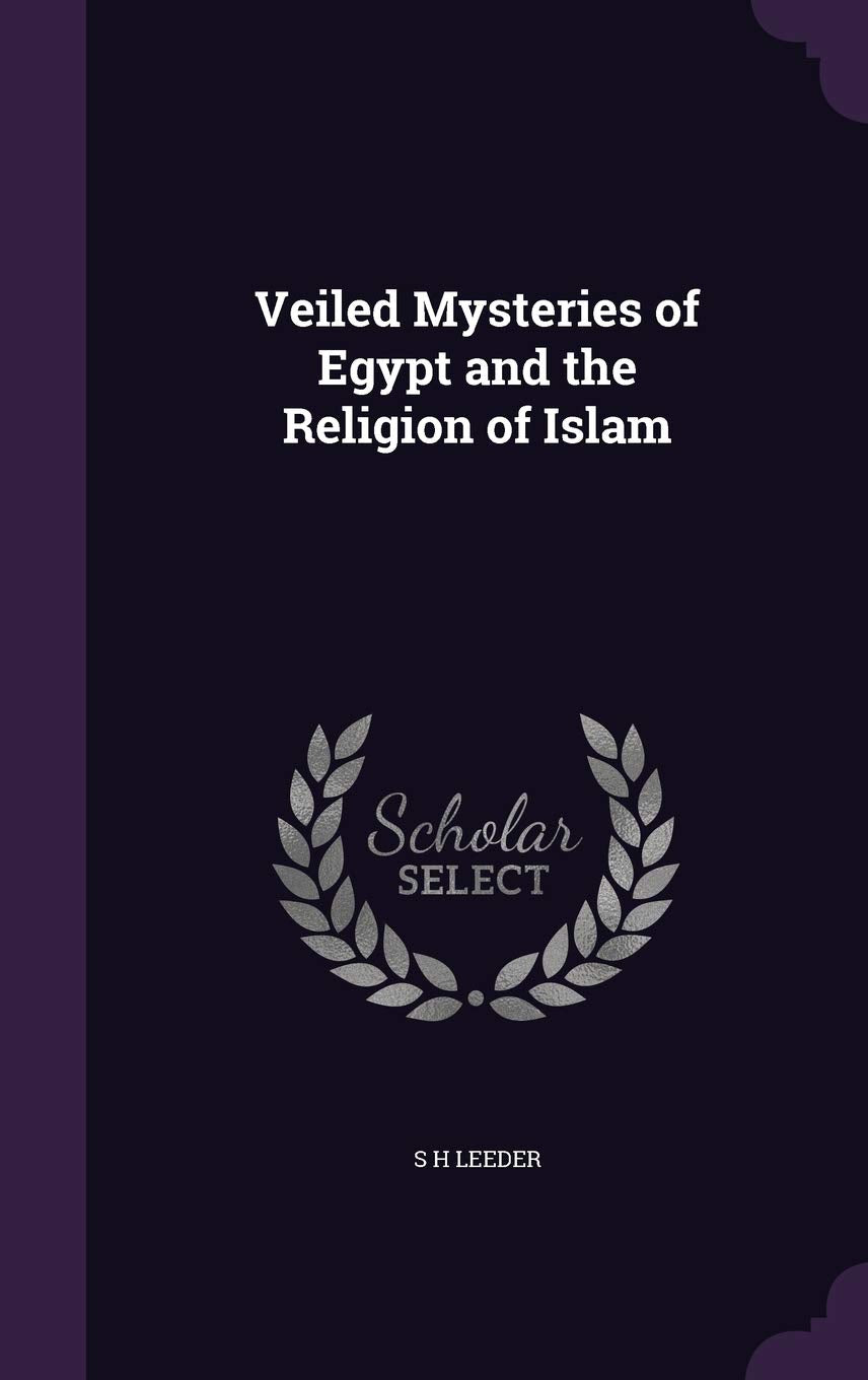 Veiled Mysteries of Egypt and the Religion of Islam Politics & History