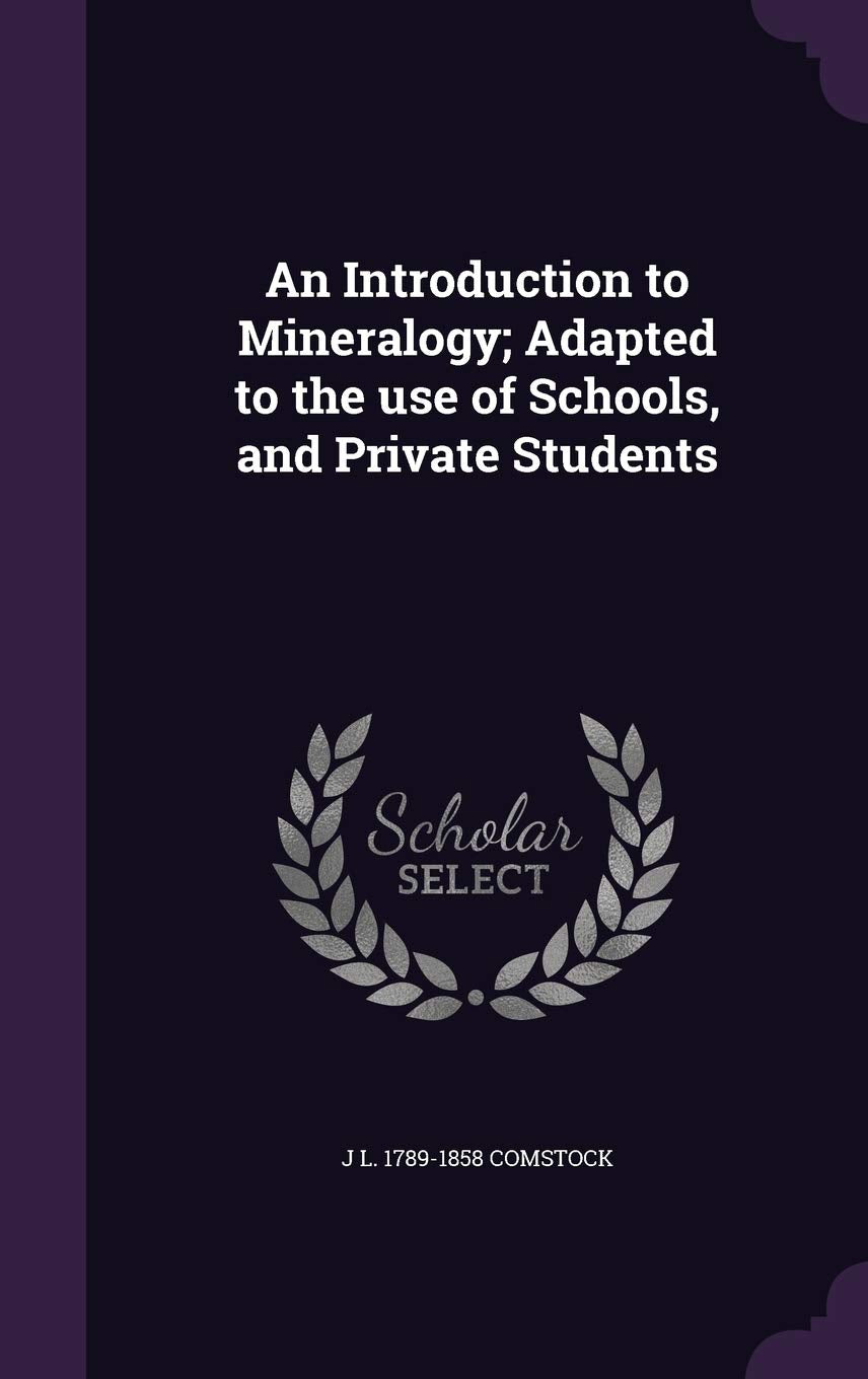 An Introduction to Mineralogy; Adapted to the Use of Schools, and Private Students Politics & History