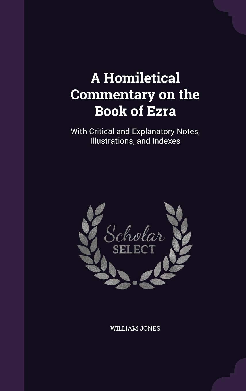 A Homiletical Commentary on the Book of Ezra: With Critical and Explanatory Notes, Illustrations, and Indexes Politics & History