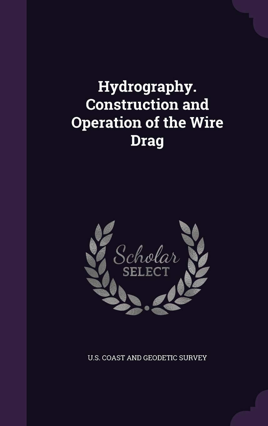 Hydrography. Construction and Operation of the Wire Drag Politics & History