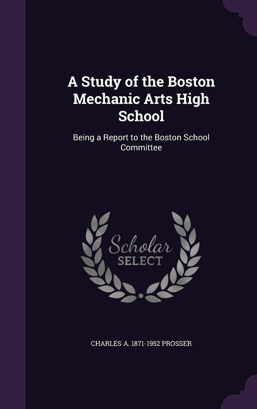 A Study of the Boston Mechanic Arts High School: Being a Report to the Boston School Committee Politics & History