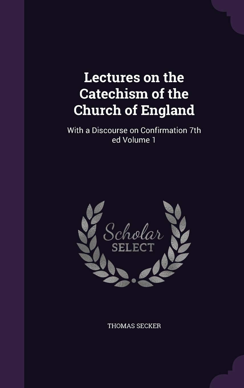Lectures on the Catechism of the Church of England: With a Discourse on Confirmation 7th ed Volume 1 Politics & History
