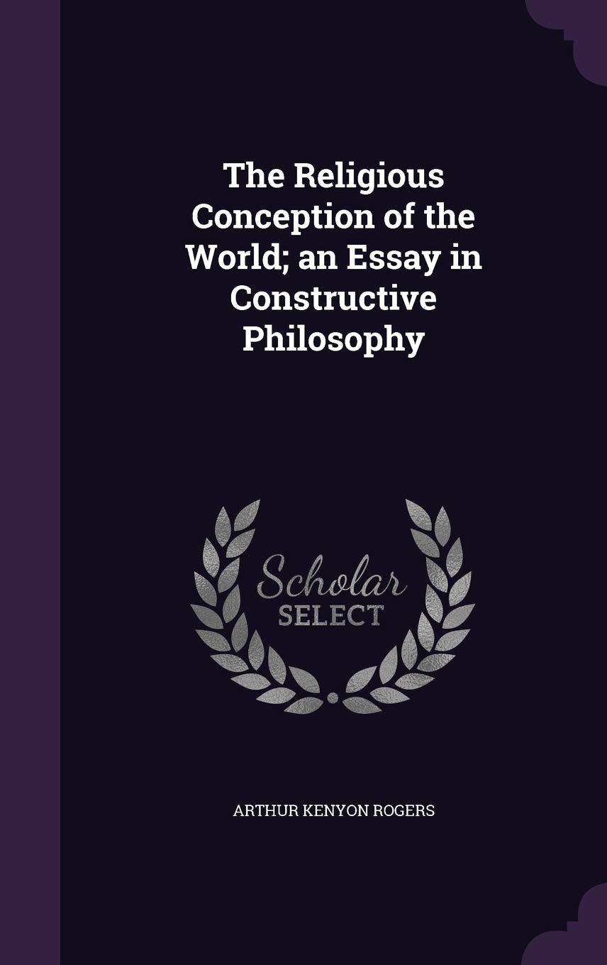 The Religious Conception of the World; An Essay in Constructive Philosophy Politics & History