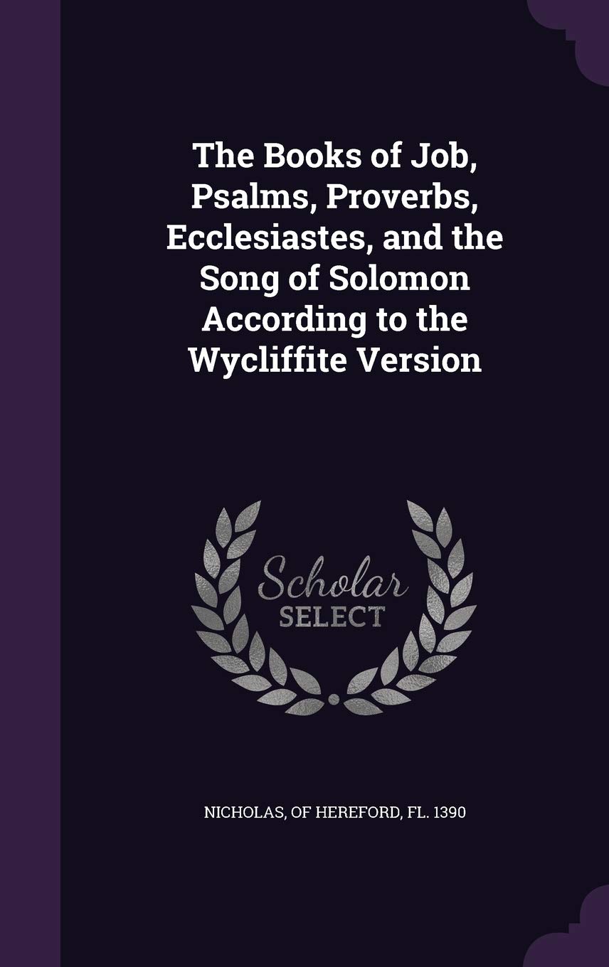 The Books of Job, Psalms, Proverbs, Ecclesiastes, and the Song of Solomon According to the Wycliffite Version Politics & History
