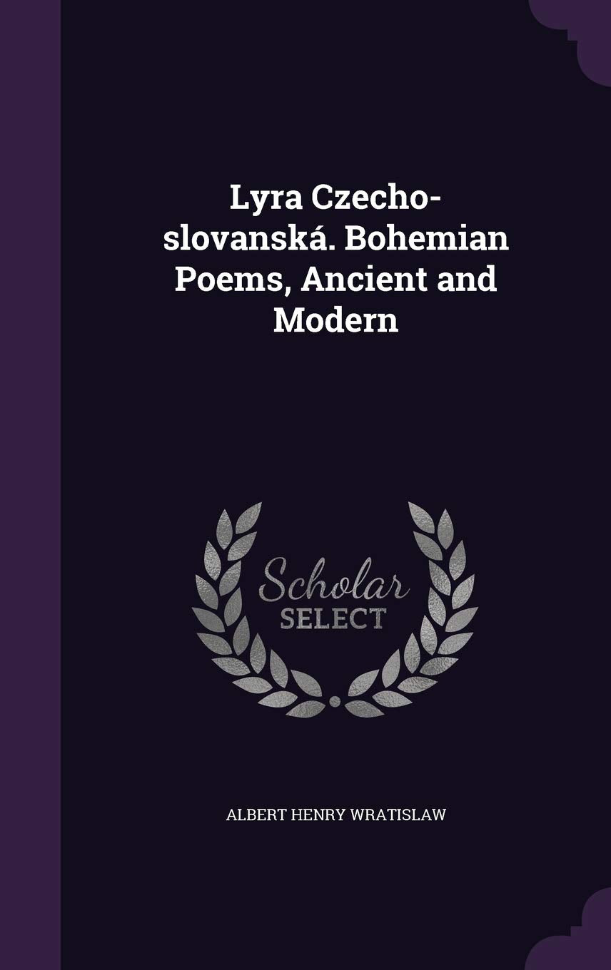 Lyra Czecho-Slovanska. Bohemian Poems, Ancient and Modern Politics & History