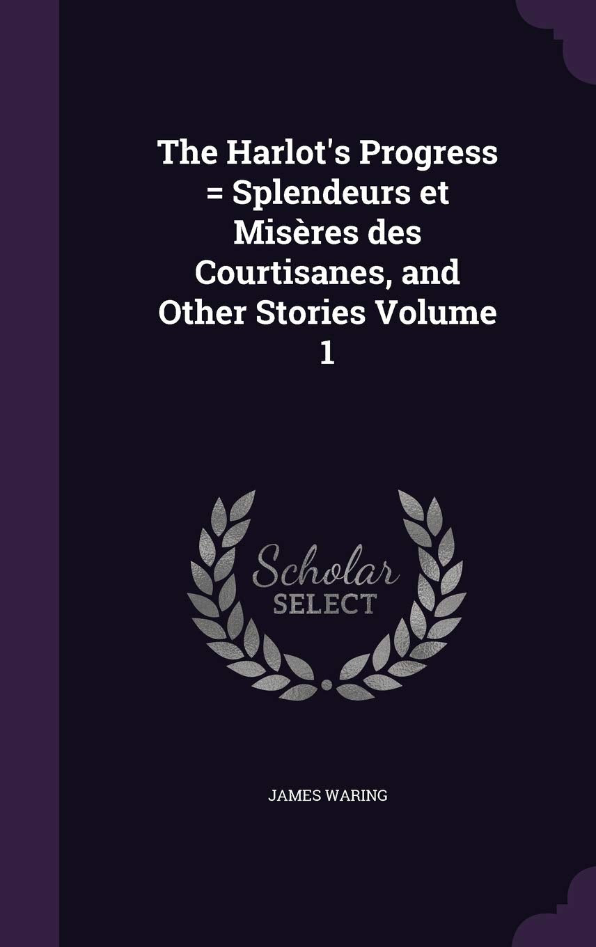 The Harlot's Progress = Splendeurs et Misères des Courtisanes, and Other Stories Volume 1 Politics & History