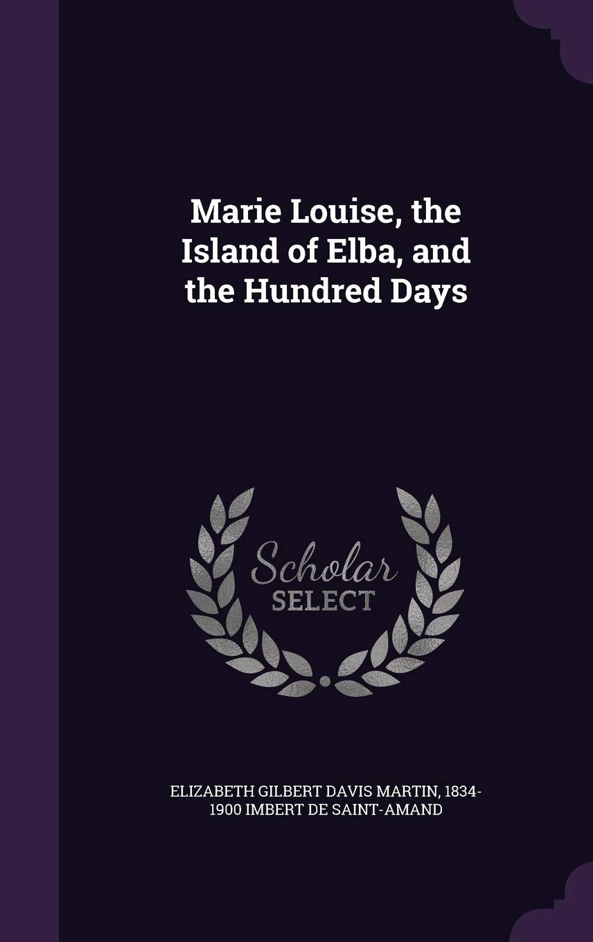 Marie Louise, the Island of Elba, and the Hundred Days Politics & History