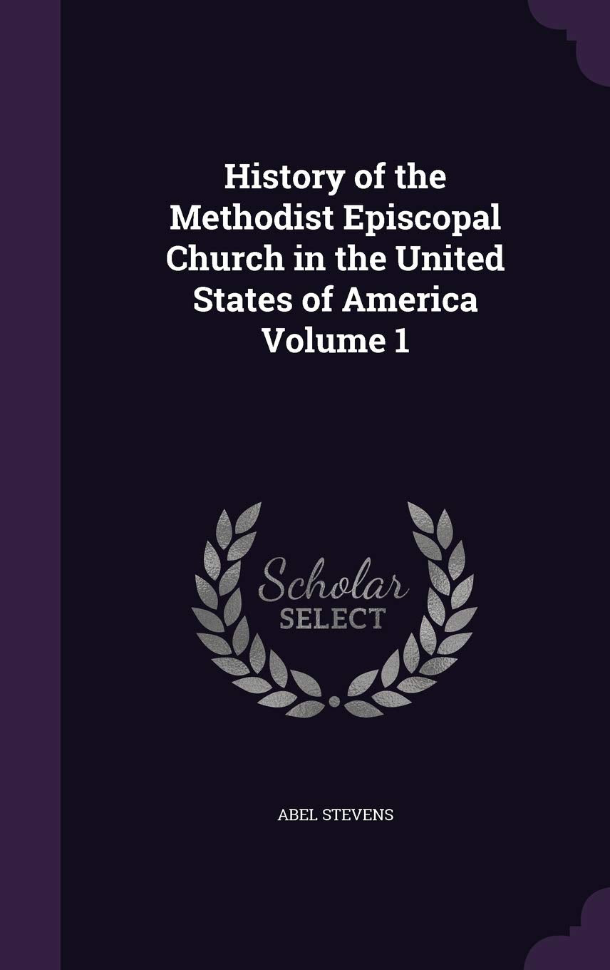 History of the Methodist Episcopal Church in the United States of America Volume 1 Memories