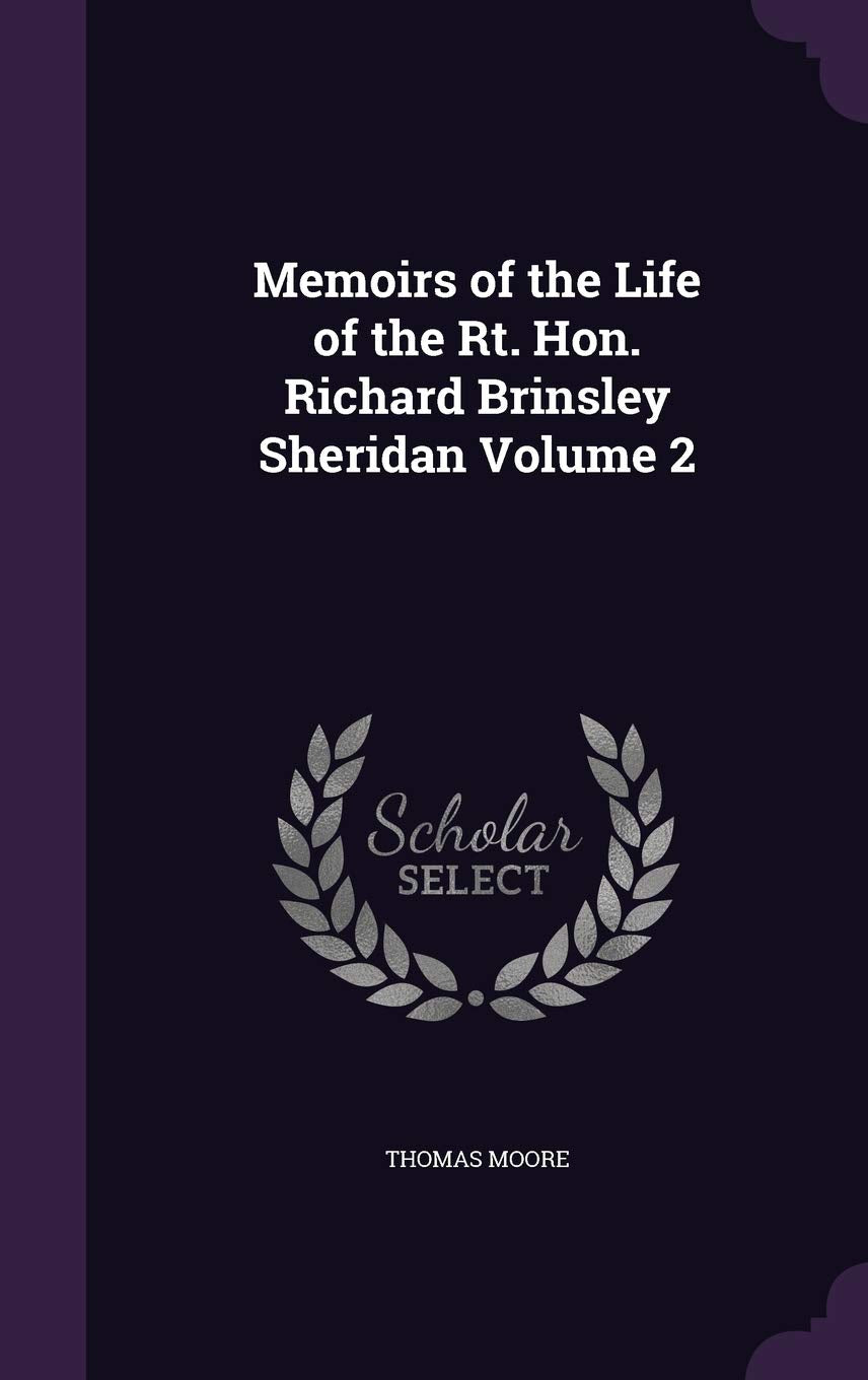 Memoirs of the Life of the Rt. Hon. Richard Brinsley Sheridan Volume 2 Politics & History