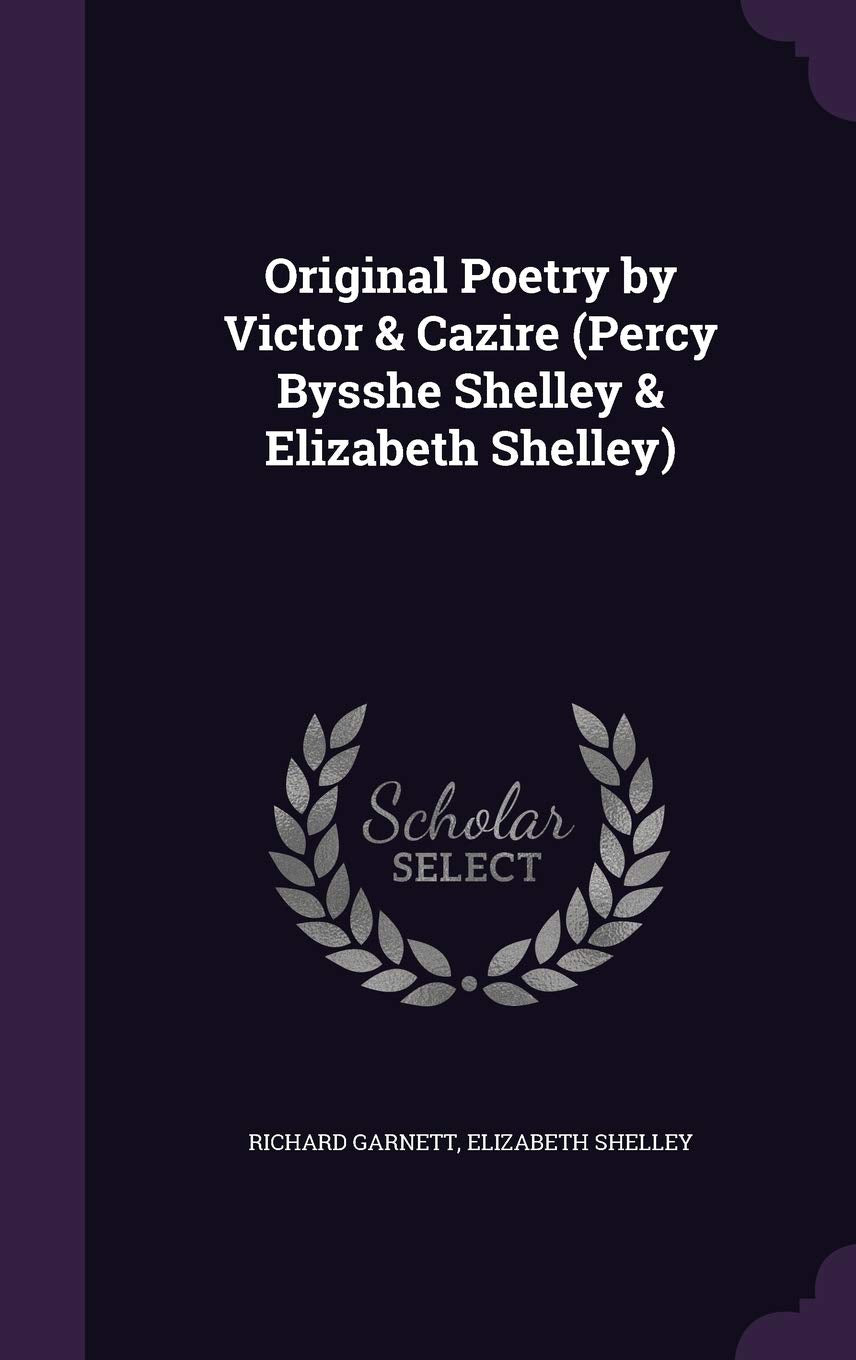 Original Poetry by Victor & Cazire (Percy Bysshe Shelley & Elizabeth Shelley) Politics & History